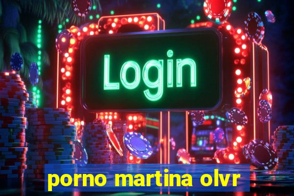 porno martina olvr